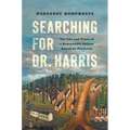 Searching for Dr. Harris: The Life and Times of a Remarkable African American Physician - Hardcover
