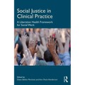Social Justice in Clinical Practice: A Liberation Health Framework for Social Work - Paperback