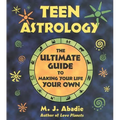 Teen Astrology: The Ultimate Guide to Making Your Life Your Own - Paperback