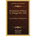 The Memoirs Of Baron N. Wrangel 1847-1920: From Serfdom To Bolshevism - Paperback