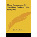 Three Generations Of Northboro Davises, 1781-1894 (1908) - Paperback