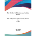 The Method of Fluxions and Infinite Series: With Its Application to the Geometry of Curve-Lines (1736) - Hardcover