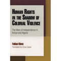 Human Rights in the Shadow of Colonial Violence: The Wars of Independence in Kenya and Algeria - Hardcover