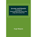 Jeremy and Hamlet; A Chronicle of Certain Incidents in the Lives of a Boy, a Dog, and a Country Town - Paperback
