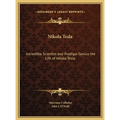 Nikola Tesla: Incredible Scientist and Prodigal Genius the Life of Nikola Tesla - Hardcover