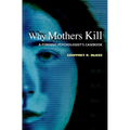 Why Mothers Kill: A Forensic Psychologist's Casebook - Hardcover