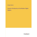 Lessons Introductory to the Modern Higher Algebra - Paperback