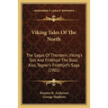 Viking Tales Of The North: The Sagas Of Thorstein, Viking's Son And Fridthjof The Bold; Also, Tegner's Fridthjof's Saga (1901) - Paperback