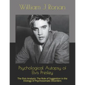 Psychological Autopsy of Elvis Presley: The Elvis Analysis: The Role of Suggestion in the Etiology of Psychosomatic Disorders - Paperback