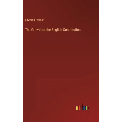 The Growth of the English Constitution - Hardcover