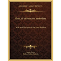 The Life of Princess Yashodara: Wife and Disciple of the Lord Buddha - Hardcover