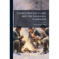 George Rogers Clark and the Kaskaskia Campaign - Paperback
