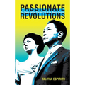 Passionate Revolutions: The Media and the Rise and Fall of the Marcos Regime - Paperback
