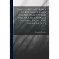 Early to Bed, and Early to Rise, Makes a Man Healthy, Wealthy, and Wise, Or, Early Rising, a Natural, Social, and Religious Duty - Paperback