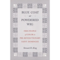 Blue Coat or Powdered Wig: Free People of Color in Pre-Revolutionary Saint Domingue - Paperback