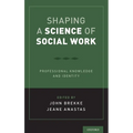 Shaping a Science of Social Work: Professional Knowledge and Identity - Hardcover