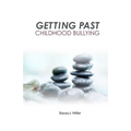Getting Past Childhood Bullying: How Adults Can Recover From Trauma That Began at School - Paperback