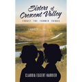 Sisters of Crescent Valley: Forget the Former Things - Hardcover