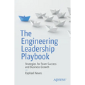 The Engineering Leadership Playbook: Strategies for Team Success and Business Growth - Paperback