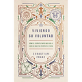 Viviendo Su Voluntad: Cómo El Espíritu Santo Nos Guía a Cumplir Nuestro Propósito Eterno - Paperback