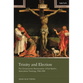 Trinity and Election: The Christocentric Reorientation of Karl Barth's Speculative Theology, 1936-1942 - Paperback
