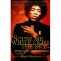 'scuse Me While I Kiss the Sky: Jimi Hendrix: Voodoo Child - Paperback
