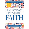 Everyday Prayers for Faith: Finding Confidence in God No Matter What - Paperback