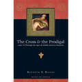 The Cross & the Prodigal: Luke 15 Through the Eyes of Middle Eastern Peasants - Paperback