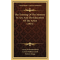 The Training Of The Memory In Art, And The Education Of The Artist (1914) - Hardcover
