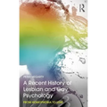 A Recent History of Lesbian and Gay Psychology: From Homophobia to LGBT - Paperback