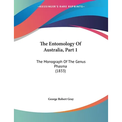 The Entomology Of Australia, Part 1: The Monograph Of The Genus Phasma (1833) - Paperback