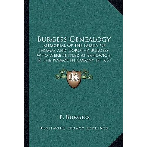 Burgess Genealogy: Memorial Of The Family Of Thomas And Dorothy Burgess, Who Were Settled At Sandwich In The Plymouth Colony In 1637 - Paperback