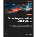 Data Augmentation with Python: Enhance deep learning accuracy with data augmentation methods for image, text, audio, and tabular data - Paperback