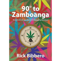 90 Degrees to Zamboanga: Memoirs of a 20-year Marijuana Smuggling Adventure - Paperback