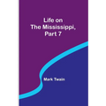 Life on the Mississippi, Part 7 - Paperback