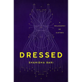 Dressed: A Philosophy of Clothes - Hardcover
