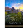 Scotland's Stories: Historic Tales for Incredible Places - Hardcover