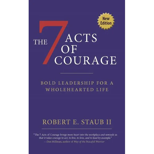 7 Acts of Courage: Bold Leadership for a Wholehearted Life - Paperback