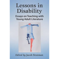 Lessons in Disability: Essays on Teaching with Young Adult Literature - Paperback