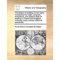 The History of Duelling. in Two Parts. Containing the Origin, Progress, Revolutions, and Present State of Duelling in France and England. Including Ma - Paperback