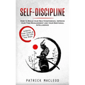 Self-Discipline: Achieve Your Goals & Live the Life You Want (How to Build your Self-Confidence, Improve your Time Management and your Emotional Intel - Paperback