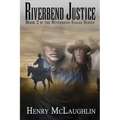 Riverbend Justice: Book 2 in the Riverbend Sagas - Paperback
