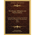 The Chicago, Millington And Western Railway: A Narrow-Guage Line Across The State Of Illinois, From Chicago To The Mississippi River (1877) - Paperback