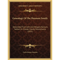 Genealogy Of The Hannum Family: Descended From John And Margery Hannum, Settlers In Chester County, Pennsylvania (1911) - Hardcover