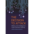 The Decision to Attack: Military and Intelligence Cyber Decision-Making - Hardcover