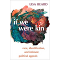 If We Were Kin: Race, Identification, and Intimate Political Appeals - Paperback