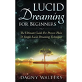 Lucid Dreaming for Beginners: The Ultimate Guide For Proven Plain & Simple Lucid Dreaming Techniques - Paperback