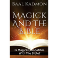 Magick and the Bible: Is Magick Compatible with the Bible? - Paperback