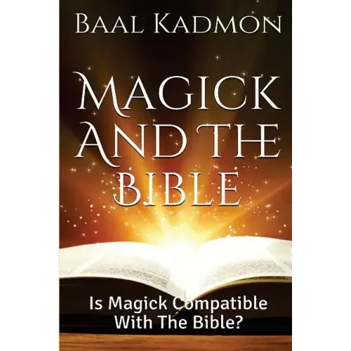 Magick and the Bible: Is Magick Compatible with the Bible? - Paperback