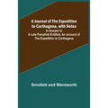 A Journal of the Expedition to Carthagena, with Notes; In Answer to a Late Pamphlet Entitled, An account of the Expedition to Carthagena - Paperback